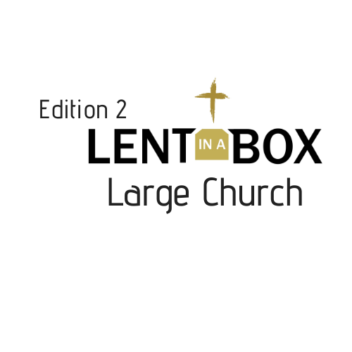 Lent in a Box, Edition 2 - Large Church (250 or more in weekly attendance)
